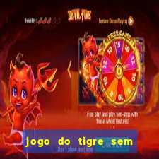 jogo do tigre sem colocar dinheiro